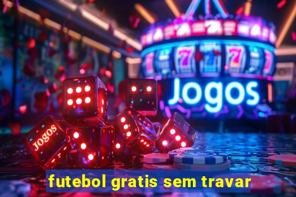 futebol gratis sem travar